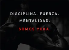 Disciplina. Fuerza. Mentalidad. Somos YOKA.